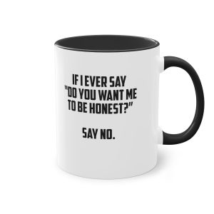 Do you want me to be honest? Say No 11oz Mug.