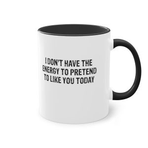 I don't have the energy to like you 11oz Mug.