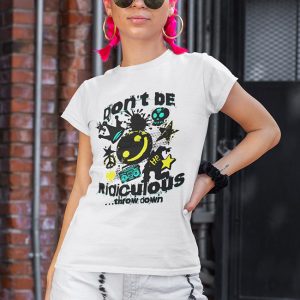Don't be ridiculous - Street Art HipHop Tee